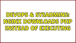 DevOps & SysAdmins: Nginx downloads PHP instead of executing