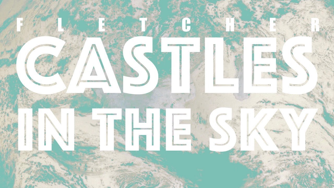 Castles In The Sky Video FLETCHER