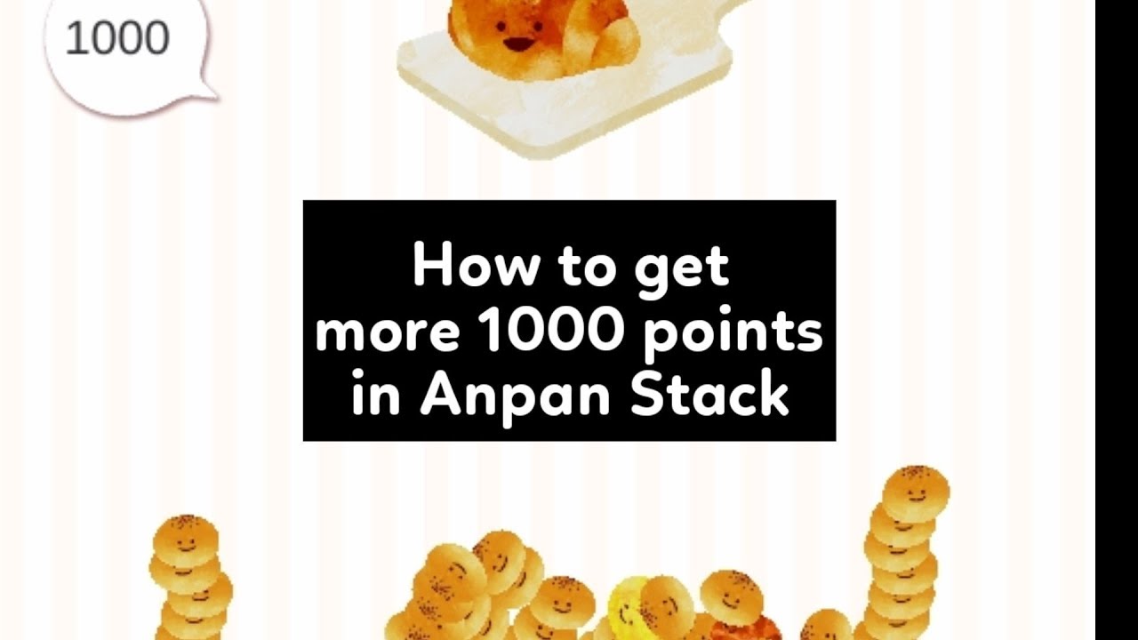 How to get more 1000 points in Anpan Stack - YouTube