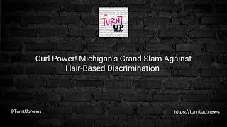 🌪️💇‍♀️Curl Power! Michigan's Grand Slam Against Hair-Based Discrimination 🎉💁‍♀️