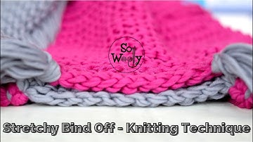 How to do a Stretchy Bind Off - A Knitting Technique (great for Garter stitch projects) - So Woolly