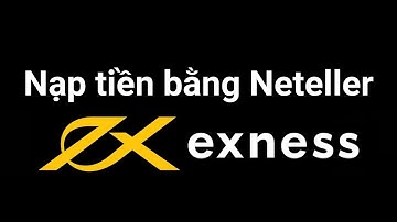 Exness | Hướng dẫn nạp tiền bằng Neteller sàn Exness | Sàn Forex Exness