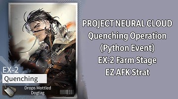 Project Neural Cloud - Quenching Operation (Python Event) - EX-2 AFK Strat