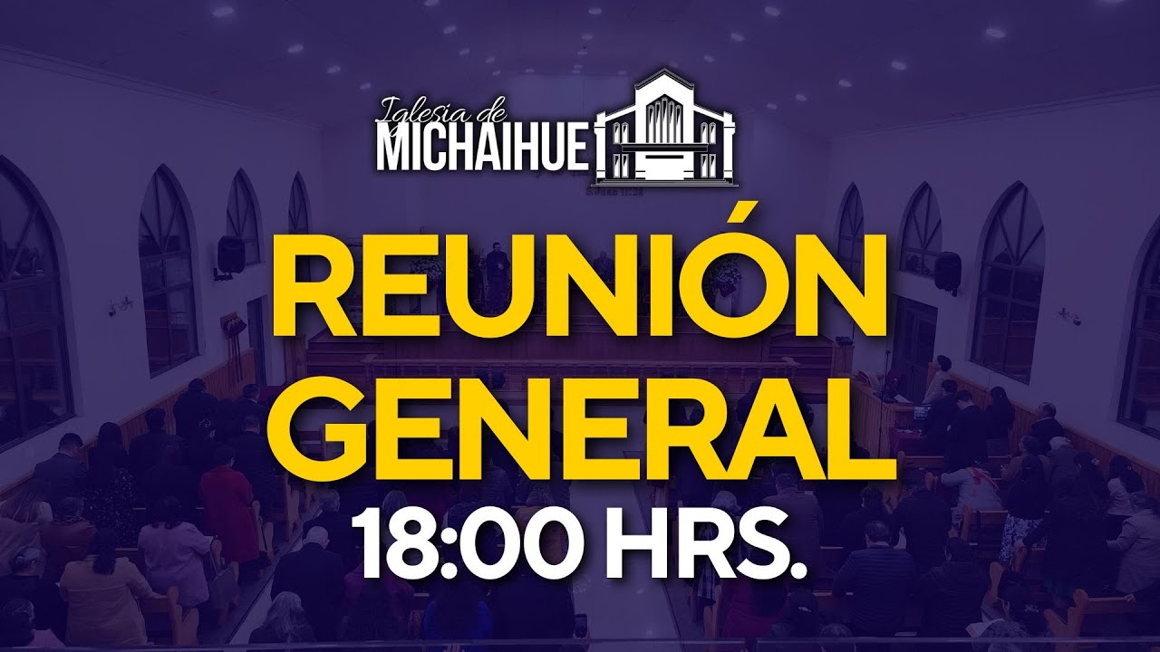 REUNIÓN GENERAL - IGLESIA DE MICHAIHUE - 18:00 HRS