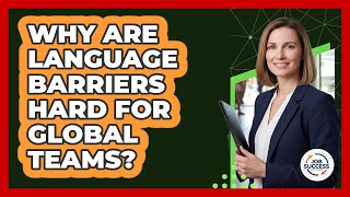 Why Are Language Barriers Hard For Global Teams? - Job Success Network