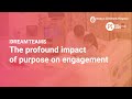 The profound impact of purpose on engagement | Dream Teams S1 Ep. 5