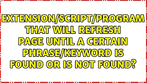 Extension/Script/Program that will refresh page until a certain phrase/keyword is found