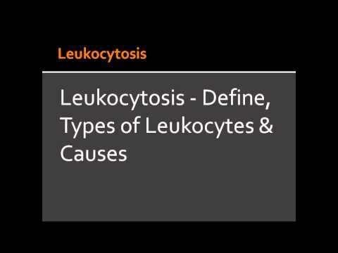 Leukocytosis - Define, Types of Leukocytes & Causes