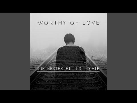 Worthy Of Love (feat. Colicchie)