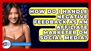How Do I Handle Negative Feedback As An Affiliate Marketer On Social Media? - Everyday-Networking
