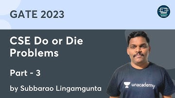 CSE Do or Die Problems | Part- 3 | GATE 2023 | Subbarao Lingamgunta | Unacademy Computer Science