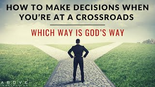 HOW TO MAKE DECISIONS WHEN YOU’RE AT A CROSSROADS | Which Way Is God’s Way