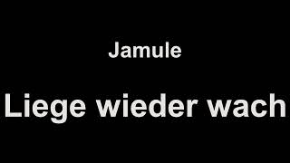 Jamule - Liege wieder wach (lyrics)