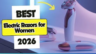 8 Best Electric Razors for Women