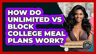 How Do Unlimited Vs Block College Meal Plans Work? - The College Explorer