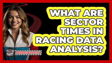 What Are **sector Times** In Racing Data Analysis? - The Racing Xpert