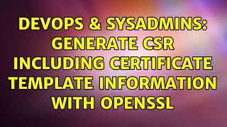 Celebrity DevOps & SysAdmins: Generate CSR including certificate template information with OpenSSL Profile