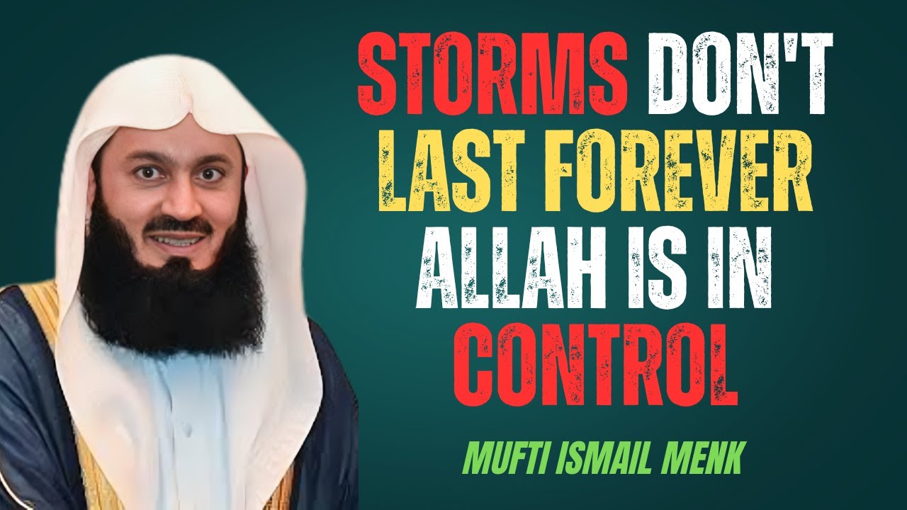 STORMS DON'T LAST FOREVER ALLAH IS IN CONTROL – MUFTI MENK MOTIVATIONAL ...