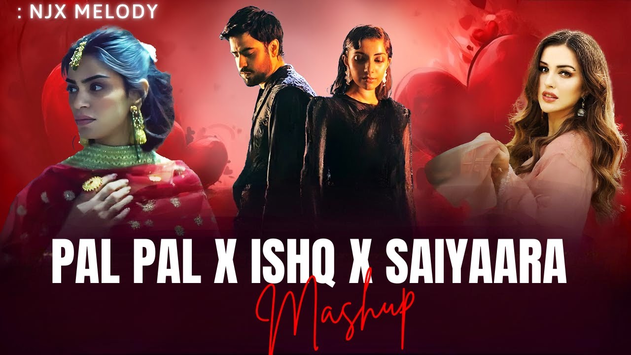 Pal Pal X Ishq X Saiyaara Mashup | NJX Melody | SLOW AND REVERB SONG [ LIKE SHARE AND SUBSCRIBE]