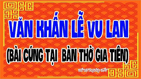 Văn khấn cúng gia tiên Lễ Vu Lan