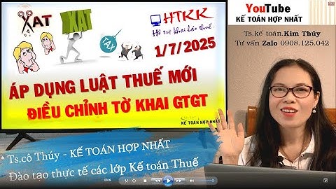 Áp dụng luật thuế Mới 1/7/25 Lập tờ khai thuế giá trị gia tăng - Học kế toán Thuế hỗ trợ Cả đi làm