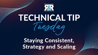 Technical Tip Tuesday: Staying Consistent, Strategy and Scaling