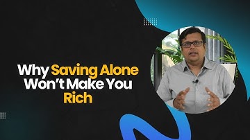 Why Saving Alone Won’t Make You Rich