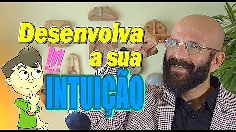Como desenvolver a intuição?