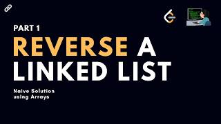 Reverse a Linked List | Part - 1 | Brute Force | Array Solution |