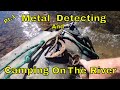 A River Metal Detecting And Camping Adventure : Pt. 1