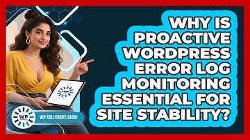 Why Is Proactive WordPress Error Log Monitoring Essential For Site Stability? - WP Solutions Guru
