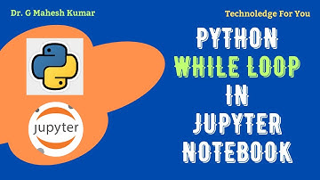 PYTHON WHILE LOOP IN JUPYTER NOTEBOOK
