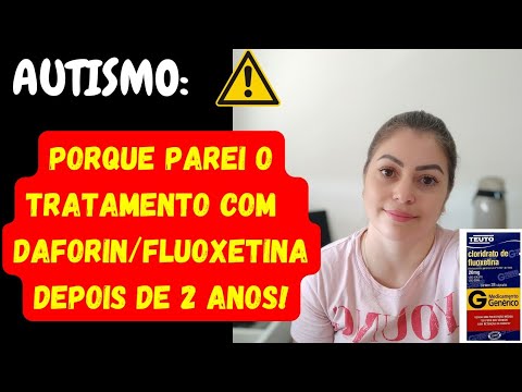 AUTISMO- SAIBA PORQUE PAREI O TRATAMENTO COM A FLUOXETINA/DAFORIN! 