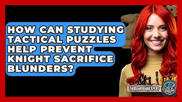 How Can Studying Tactical Puzzles Help Prevent Knight Sacrifice Blunders? - The Board Game Xpert