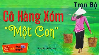 Truyện Đêm Việt Nam Live Full : CÔ Hàng Xóm Một Con .. Hồng Huệ diễn đọc truyện đời thực 2022