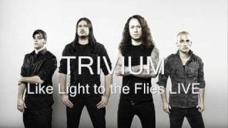 Trivium - Like Light to the Flies LIVE (BEST QUALITY)