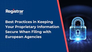 Best Practices in Keeping Your Proprietary Information Secure When Filing with European Agencies