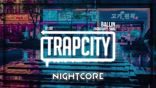 2Scratch - Ballin feat. TAOG (Nightcore | Speed Up)