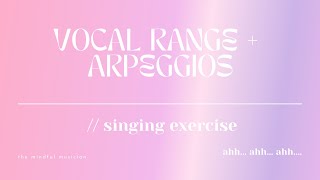 VOCAL RANGE + ARPEGGIO SINGING EXERCISE