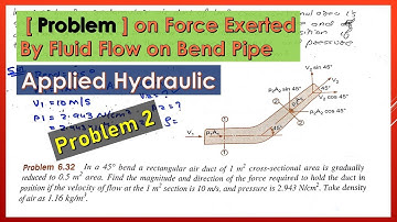 Problem 2 Force Exerted By Fluid Flow on Bend Pipe | Applied Hydraulics