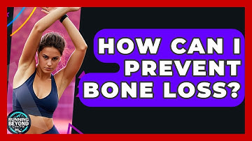How Can I Prevent Bone Loss? - Running Beyond Limits