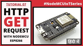 How to send HTTP GET Request from NodeMCU ESP8266? (NodeMCU IoT Series - Tutorial 07) | हिंदी में