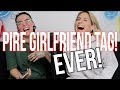 PIRE girlfriend TAG EVER