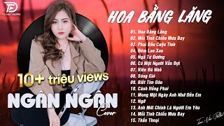 HOA BẰNG LĂNG x MỐI TÌNH CHIỀU MƯA BAY ♫ NGÂN NGÂN COVER - Nhạc ballad buồn tâm trạng TOÀN BÀI HAY