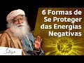 6 Formas de Se Proteger das Energias e Influências Negativas | Sadhguru Português
