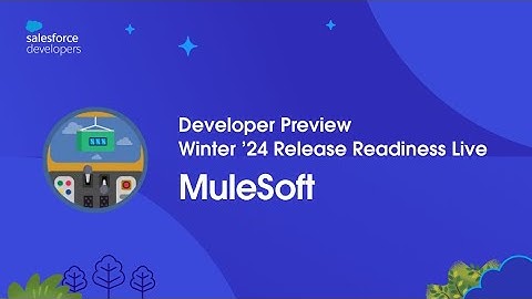 MuleSoft: Winter ’24 Developer Preview: Release Readiness Live at Dreamforce
