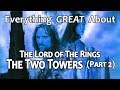 Everything GREAT About The Lord of The Rings: The Two Towers! (Part 2)