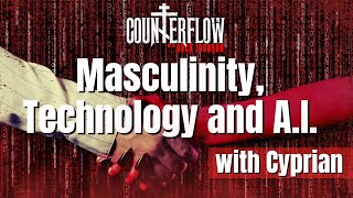 Masculinity, Technology, and A.I. with Cyprian