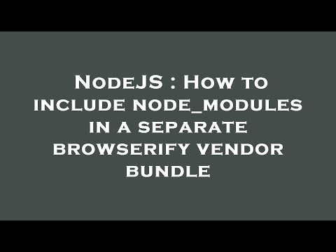 NodeJS : How to include node_modules in a separate browserify vendor bundle