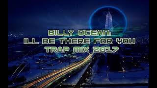 Billy Ocean: I`ll Be There For You Trap Mix 2017